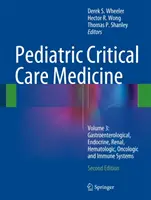 Pediatrická medicína kritickej starostlivosti: Vydanie: 3. diel: Gastroenterologické, endokrinné, renálne, hematologické, onkologické a imunitné systémy - Pediatric Critical Care Medicine: Volume 3: Gastroenterological, Endocrine, Renal, Hematologic, Oncologic and Immune Systems