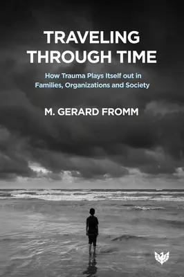 Cestovanie v čase: Ako sa trauma prejavuje v rodinách, organizáciách a spoločnosti - Traveling Through Time: How Trauma Plays Itself Out in Families, Organizations and Society