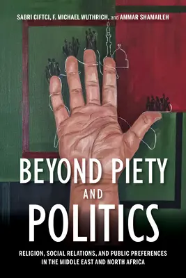 Za hranicami zbožnosti a politiky: Náboženstvo, sociálne vzťahy a verejné preferencie na Blízkom východe a v severnej Afrike - Beyond Piety and Politics: Religion, Social Relations, and Public Preferences in the Middle East and North Africa