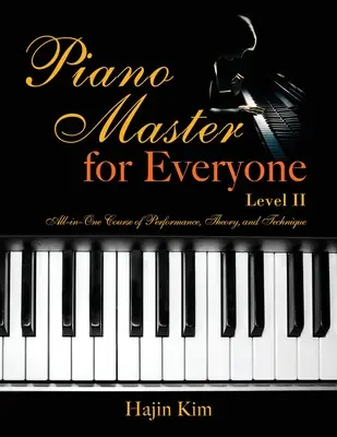 Piano Master for Everyone Level II: Všestranný kurz interpretácie, teórie a techniky - Piano Master for Everyone Level II: All-In-One Course of Performance, Theory, and Technique