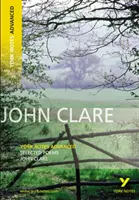 Vybrané básne Johna Clarea: York Notes Advanced - všetko, čo potrebujete, aby ste dobehli, študovali a pripravili sa na hodnotenie v roku 2021 a skúšky v roku 2022 - Selected Poems of John Clare: York Notes Advanced - everything you need to catch up, study and prepare for 2021 assessments and 2022 exams