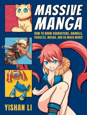 Massive Manga: Ako kresliť postavy, zvieratá, vozidlá, mecha a oveľa viac! - Massive Manga: How to Draw Characters, Animals, Vehicles, Mecha, and So Much More!