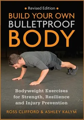 Vybudujte si vlastné nepriestrelné telo: Cvičenia s telesnou váhou pre silu, odolnosť a prevenciu zranení - Build Your Own Bulletproof Body: Bodyweight Exercises for Strength, Resilience and Injury Prevention