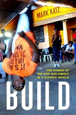 Postaviť: Sila hip-hopovej diplomacie v rozdelenom svete - Build: The Power of Hip Hop Diplomacy in a Divided World