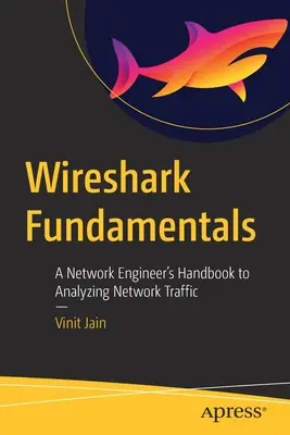 Wireshark Fundamentals: Príručka sieťového inžiniera na analýzu sieťovej prevádzky - Wireshark Fundamentals: A Network Engineer's Handbook to Analyzing Network Traffic