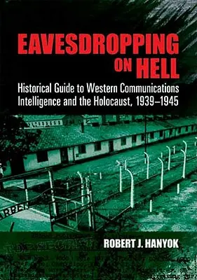 Odpočúvanie v pekle: Historický sprievodca západnými spravodajskými službami a holokaustom 1939-1945 - Eavesdropping on Hell: Historical Guide to Western Communications Intelligence and the Holocaust, 1939-1945