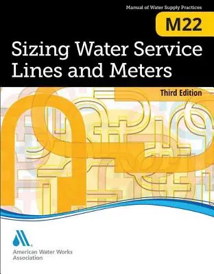 M22 Dimenzovanie vodovodných potrubí a vodomerov, tretie vydanie - M22 Sizing Water Service Lines and Meters, Third Edition