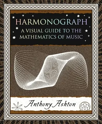 Harmonograf: Vizuálny sprievodca hudobnou matematikou - Harmonograph: A Visual Guide to the Mathematics of Music