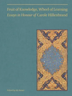 Ovocie poznania, koleso poznania (I. diel): Essays in Honour of Professor Carole Hillenbrandvolume 1 - Fruit of Knowledge, Wheel of Learning (Vol I): Essays in Honour of Professor Carole Hillenbrandvolume 1