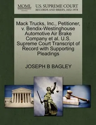 Mack Trucks, Inc., navrhovateľ, V. Bendix-Westinghouse Automotive Air Brake Company Et Al. Najvyšší súd USA Prepis záznamu s podpornými dôvodmi - Mack Trucks, Inc., Petitioner, V. Bendix-Westinghouse Automotive Air Brake Company Et Al. U.S. Supreme Court Transcript of Record with Supporting Plea