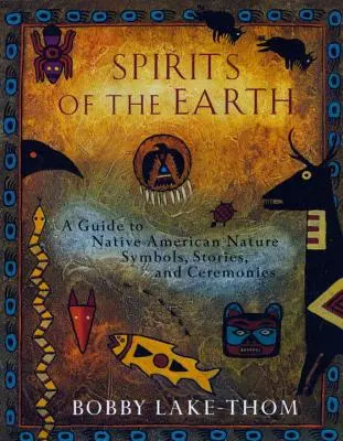 Duchovia Zeme: Prírodné symboly, príbehy a obrady pôvodných obyvateľov Ameriky - Spirits of the Earth: A Guide to Native American Nature Symbols, Stories, and Ceremonies
