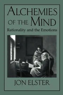 Alchýmia mysle: Racionalita a emócie - Alchemies of the Mind: Rationality and the Emotions
