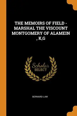 Poľné memoáre - Maršal vikomt Montgomery z Alameinu, K, G - The Memoirs of Field - Marshal the Viscount Montgomery of Alamein, K, G