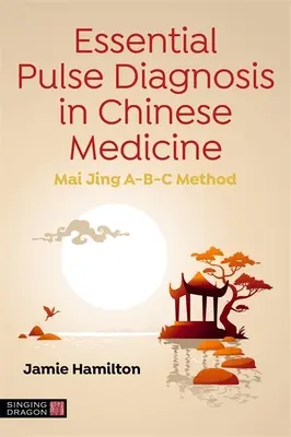 Základná pulzová diagnostika v čínskej medicíne: Metóda Mai Jing A-B-C - Essential Pulse Diagnosis in Chinese Medicine: Mai Jing A-B-C Method
