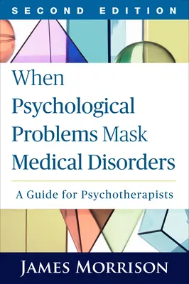 Keď psychické problémy maskujú zdravotné poruchy, druhé vydanie: Príručka pre psychoterapeutov - When Psychological Problems Mask Medical Disorders, Second Edition: A Guide for Psychotherapists