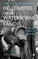 Terénne zápisky z krajiny, kde je voda - Bengálsko za Bhadralokom - Field Notes from a Waterborne Land - Bengal Beyond the Bhadralok