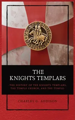 Templárski rytieri: História templárov, chrámového kostola a chrámu - The Knights Templars: The History of the Knights Templars, the Temple Church, and the Temple