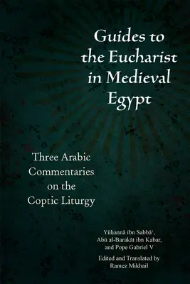 Sprievodca eucharistiou v stredovekom Egypte: Tri arabské komentáre ku koptskej liturgii - Guides to the Eucharist in Medieval Egypt: Three Arabic Commentaries on the Coptic Liturgy