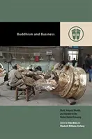 Budhizmus a podnikanie: Budhizmus: zásluhy, materiálne bohatstvo a morálka v globálnom trhovom hospodárstve - Buddhism and Business: Merit, Material Wealth, and Morality in the Global Market Economy