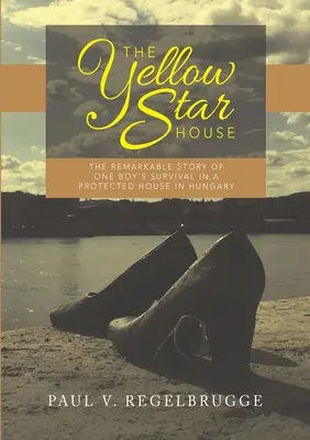 Dom so žltou hviezdou: Žltá hviezda: Pozoruhodný príbeh o prežití jedného chlapca v chránenom dome v Maďarsku - The Yellow Star House: The Remarkable Story of One Boy's Survival in a Protected House in Hungary