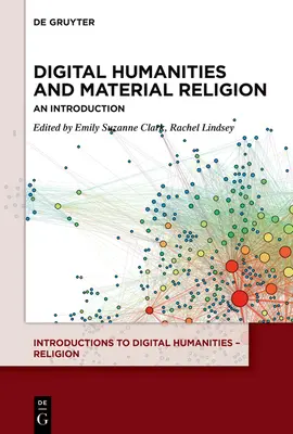 Digitálne humanitné vedy a materiálne náboženstvo: Úvod do problematiky humanitárnych vied a náboženstiev: digitálne náboženstvá a náboženské tradície - Digital Humanities and Material Religion: An Introduction