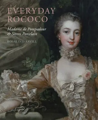 Každodenné rokoko: Madame de Pompadour a porcelán Svres - Everyday Rococo: Madame de Pompadour and Svres Porcelain
