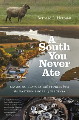 Juh, ktorý ste nikdy nejedli: Vychutnávanie chutí a príbehov z východného pobrežia Virgínie - A South You Never Ate: Savoring Flavors and Stories from the Eastern Shore of Virginia
