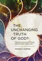 Nemenná pravda o Bohu? Kľúčové filozofické otázky pre teológiu - The Unchanging Truth of God?: Crucial Philosophical Issues for Theology
