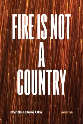 Oheň nie je krajina: Básne - Fire Is Not a Country: Poems