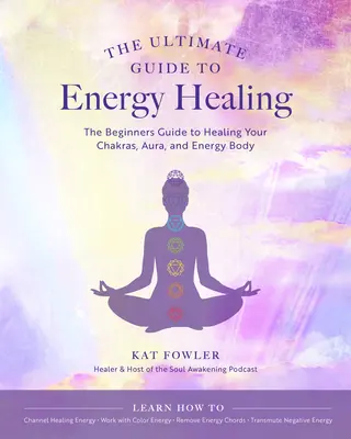 Konečný sprievodca energetickým liečením: Ukončená príručka pre začiatočníkov o liečení čakier, aury a energetického tela 14. zväzok - The Ultimate Guide to Energy Healing: The Beginner's Guide to Healing Your Chakras, Aura, and Energy Bodyvolume 14