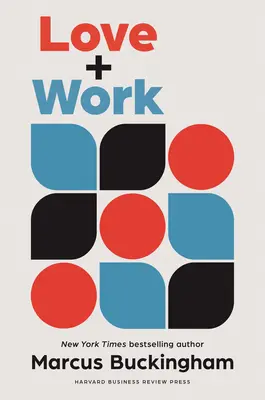 Láska a práca: Ako nájsť to, čo vás baví, milovať to, čo robíte, a robiť to do konca života - Love and Work: How to Find What You Love, Love What You Do, and Do It for the Rest of Your Life