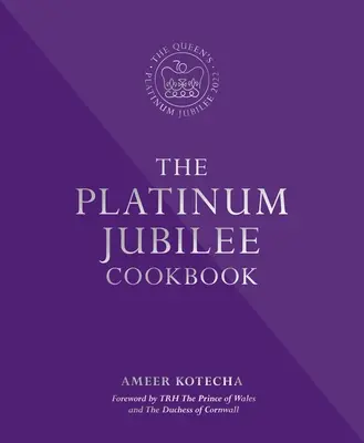 Platinová jubilejná kuchárka - recepty a príbehy zástupcov Jej Veličenstva po celom svete - Platinum Jubilee Cookbook - Recipes and stories from Her Majesty's Representatives around the world
