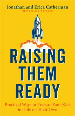 Vychovávať ich pripravených: Praktické spôsoby, ako pripraviť svoje deti na samostatný život - Raising Them Ready: Practical Ways to Prepare Your Kids for Life on Their Own