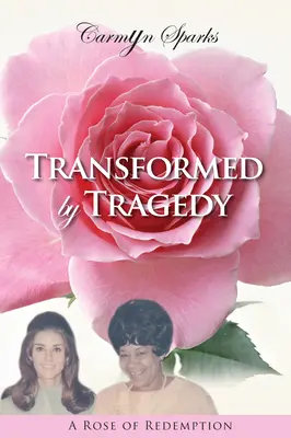 Transformed by Tragedy: A Rose of Redemption (Ruža vykúpenia) - Transformed by Tragedy: A Rose of Redemption
