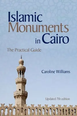 Islamské pamiatky v Káhire: (aktualizované 7. vydanie) - Islamic Monuments in Cairo: The Practical Guide (Updated 7th Edition)