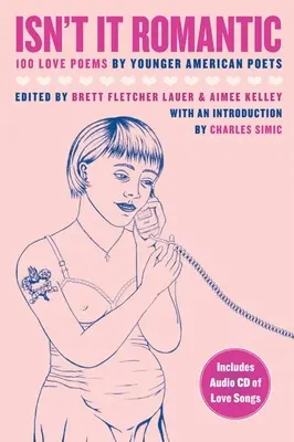 Nie je to romantické? 100 milostných básní od mladších amerických básnikov - Isn't It Romantic: 100 Love Poems by Younger American Poets