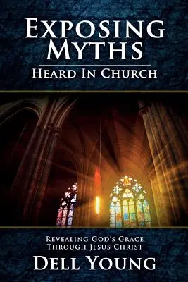 Odhaľovanie mýtov počutých v kostole: Odhaľovanie Božej milosti skrze Ježiša Krista - Exposing Myths Heard in Church: Revealing God's Grace through Jesus Christ