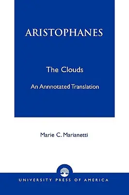 Aristofanes: The Clouds--An Annotated Translation - Aristophanes: The Clouds--An Annotated Translation