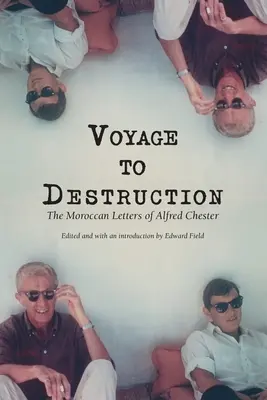Cesta do záhuby: Marocké listy Alfreda Chestera - Voyage To Destruction: The Moroccan Letters of Alfred Chester