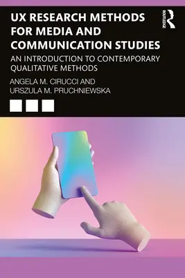 Metódy výskumu UX pre mediálne a komunikačné štúdiá: Úvod do súčasných kvalitatívnych metód - UX Research Methods for Media and Communication Studies: An Introduction to Contemporary Qualitative Methods