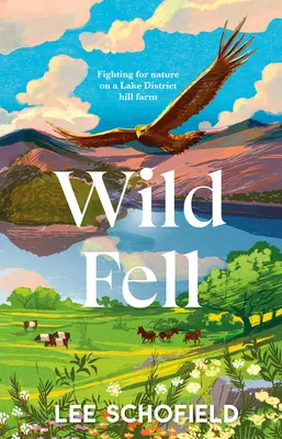 Divoký pád: Boj o prírodu na farme v Lake District Hill Farm - Wild Fell: Fighting for Nature on a Lake District Hill Farm