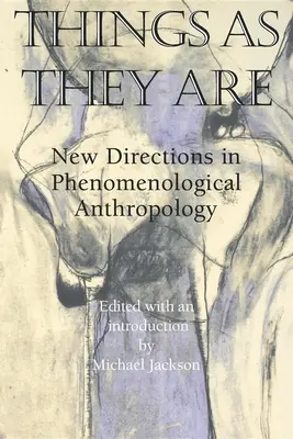Veci také, aké sú: Nové smery vo fenomenologickej antropológii - Things as They Are: New Directions in Phenomenological Anthropology