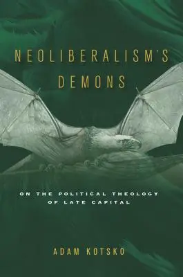 Démoni neoliberalizmu: O politickej teológii neskorého kapitálu - Neoliberalism's Demons: On the Political Theology of Late Capital