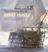 Morské umenie Geoffa Hunta: Nelsonovho a Patrickovho námorného sveta - The Marine Art of Geoff Hunt: Master Painter of the Naval World of Nelson and Patrick O'Brian