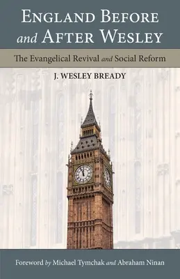 Anglicko pred Wesleym a po ňom: Evanjelická obroda a sociálna reforma - England Before and After Wesley: The Evangelical Revival and Social Reform