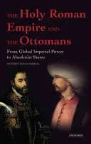 Svätá ríša rímska a Osmani - od globálnej cisárskej moci k absolutistickým štátom - Holy Roman Empire and the Ottomans - From Global Imperial Power to Absolutist States