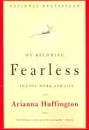 Ako sa stať nebojácnym: ...v láske, práci a živote - On Becoming Fearless: ...in Love, Work, and Life