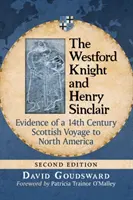 Westfordský rytier a Henry Sinclair: Dôkazy o škótskej plavbe do Severnej Ameriky v 14. storočí, 2D Ed. - The Westford Knight and Henry Sinclair: Evidence of a 14th Century Scottish Voyage to North America, 2D Ed.