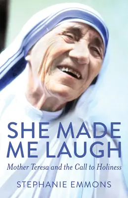 Rozosmiala ma: Matka Tereza a povolanie k svätosti - She Made Me Laugh: Mother Teresa and the Call to Holiness