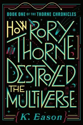 Ako Rory Thorne zničil multiverzum: Prvá kniha Thornových kroník - How Rory Thorne Destroyed the Multiverse: Book One of the Thorne Chronicles